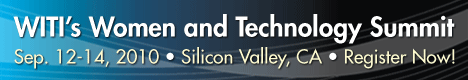 WITI's Women and Technology Summit | Sep. 12-14, 2010 | Silicon Valley, CA | Register Now!
