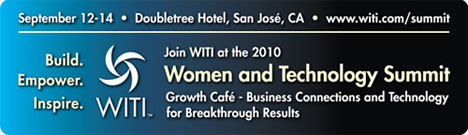 WITI's Women and Technology Summit | Sep. 12-14, 2010 | Silicon Valley, CA | Register Now!
